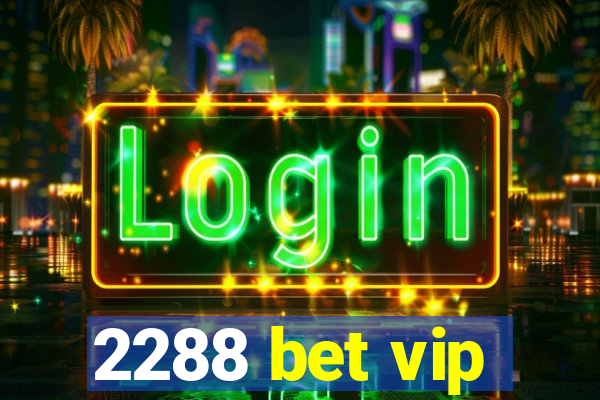 2288 bet vip